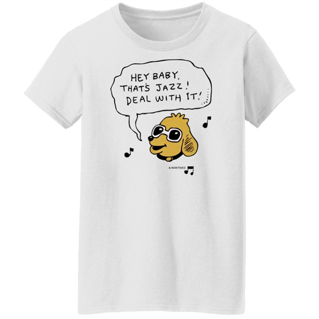 Bjenny Montero Dog Hey Baby That's Jazz Deal With It Shirt Sound Merch Bjenny Montero Dog Hey Baby That's Jazz Deal With It Shirt Sound Merch