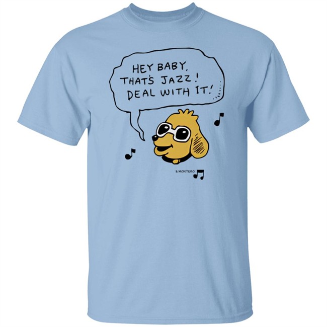 Bjenny Montero Dog Hey Baby That's Jazz Deal With It Shirt Sound Merch Bjenny Montero Dog Hey Baby That's Jazz Deal With It Shirt Sound Merch