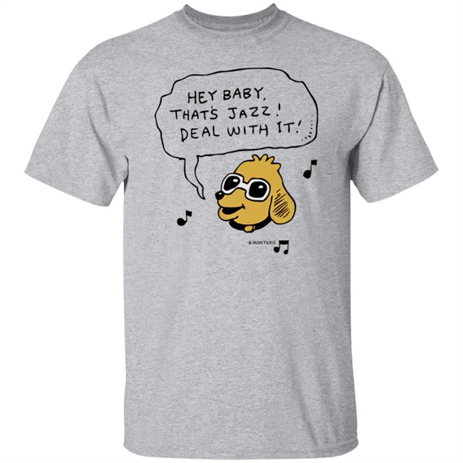 Bjenny Montero Dog Hey Baby That's Jazz Deal With It Shirt Sound Merch Bjenny Montero Dog Hey Baby That's Jazz Deal With It Shirt Sound Merch