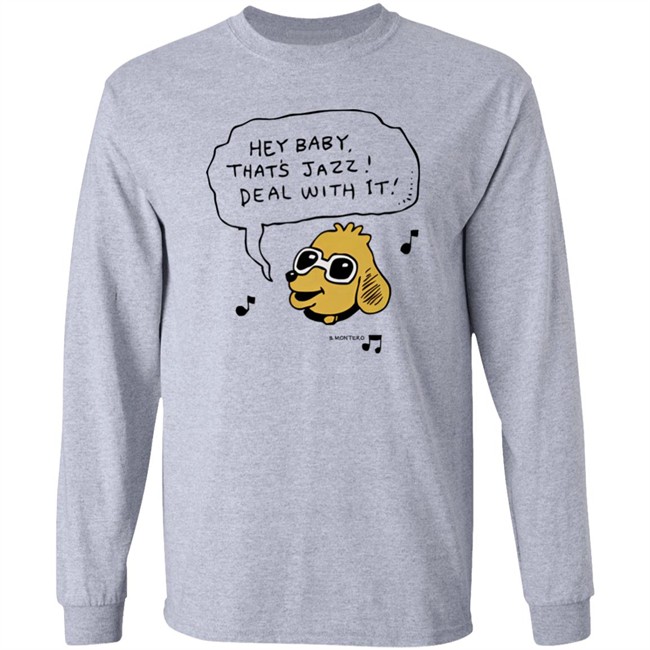 Bjenny Montero Dog Hey Baby That's Jazz Deal With It Shirt Sound Merch Bjenny Montero Dog Hey Baby That's Jazz Deal With It Shirt Sound Merch