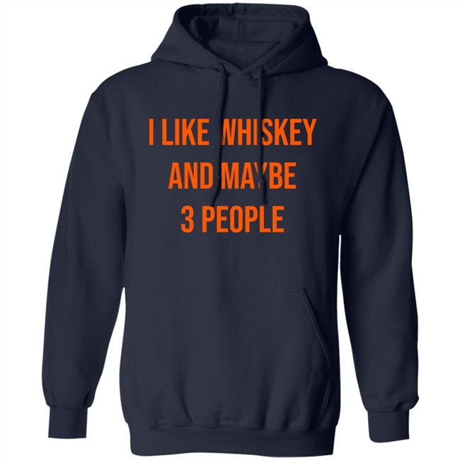 I Like Whiskey And Maybe 3 People Shirt I Like Whiskey And Maybe 3 People Shirt