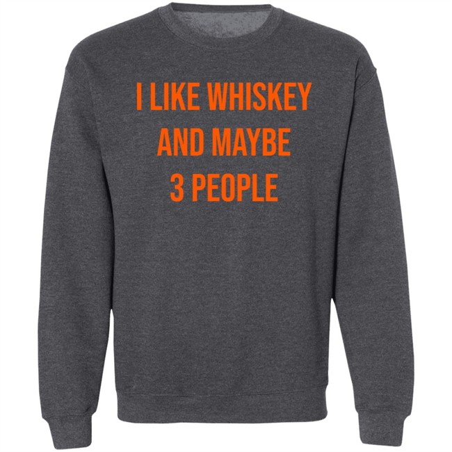 I Like Whiskey And Maybe 3 People Shirt I Like Whiskey And Maybe 3 People Shirt