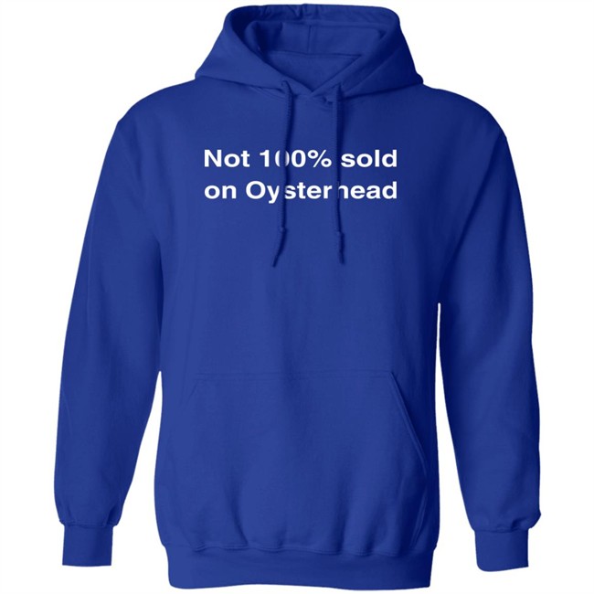 Not 100% Sold On Oysterhead Shirt Not 100% Sold On Oysterhead Shirt