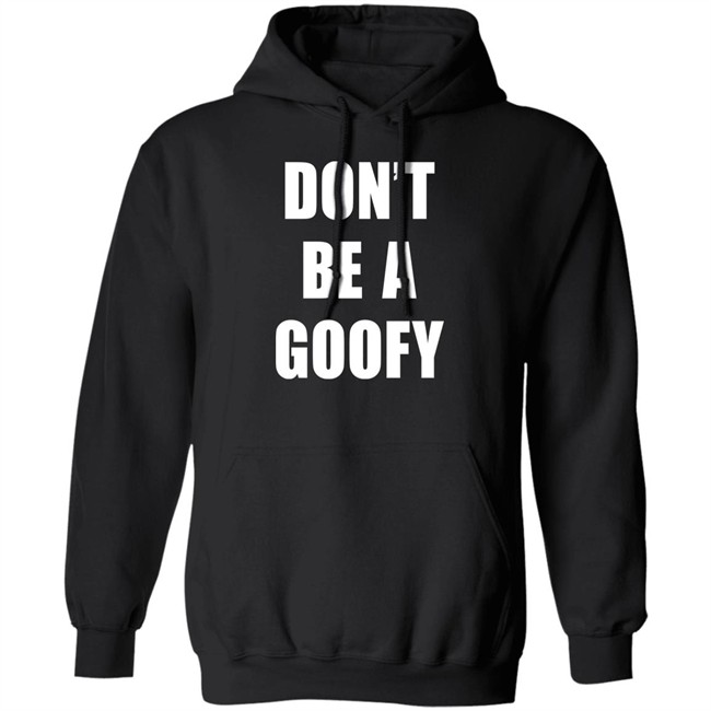 Don’T Be A Goofy T Shirt Black Guns Matter Shop Don’T Be A Goofy T Shirt Black Guns Matter Shop