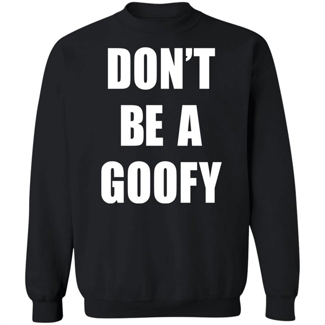 Don’T Be A Goofy T Shirt Black Guns Matter Shop Don’T Be A Goofy T Shirt Black Guns Matter Shop
