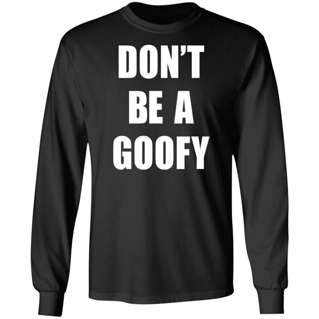 Don’T Be A Goofy T Shirt Black Guns Matter Shop Don’T Be A Goofy T Shirt Black Guns Matter Shop