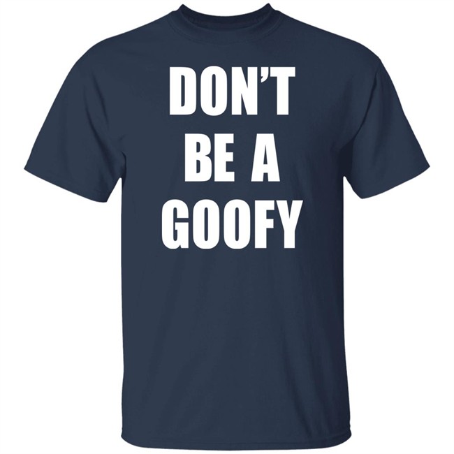 Don’T Be A Goofy T Shirt Black Guns Matter Shop Don’T Be A Goofy T Shirt Black Guns Matter Shop