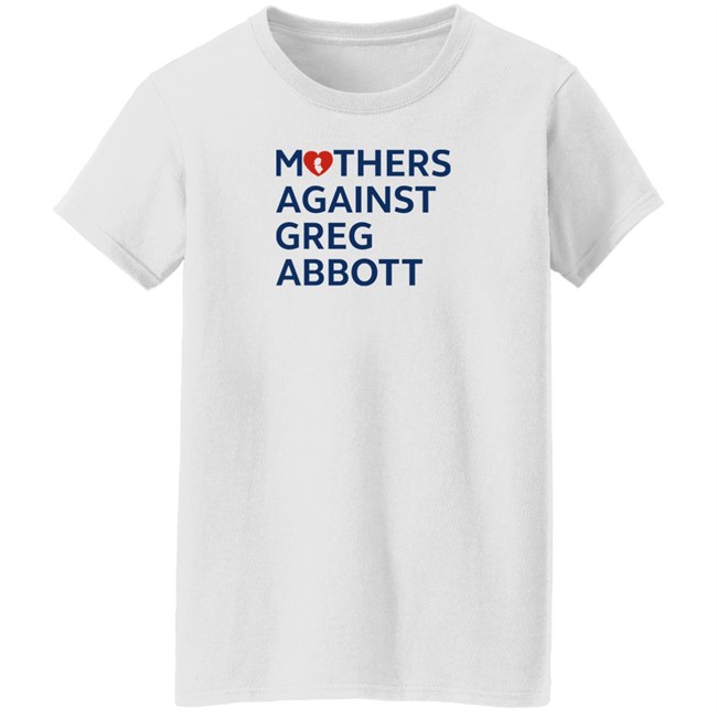 Mothers Against Greg Abbott T Shirt Mothers Against Greg Abbott Pac Mothers Against Greg Abbott T Shirt Mothers Against Greg Abbott Pac