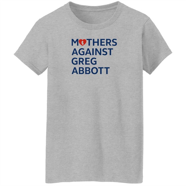 Mothers Against Greg Abbott T Shirt Mothers Against Greg Abbott Pac Mothers Against Greg Abbott T Shirt Mothers Against Greg Abbott Pac