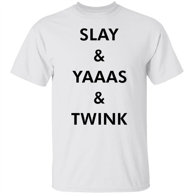 Slay & Yaaas & Twink T Shirt Queen Quen Quenblackwell