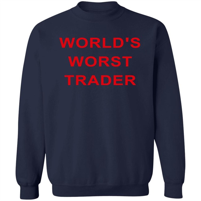 World's Worst Trader T Shirt Fossgregfoss World's Worst Trader T Shirt Fossgregfoss