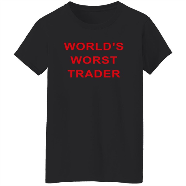 World's Worst Trader T Shirt Fossgregfoss World's Worst Trader T Shirt Fossgregfoss