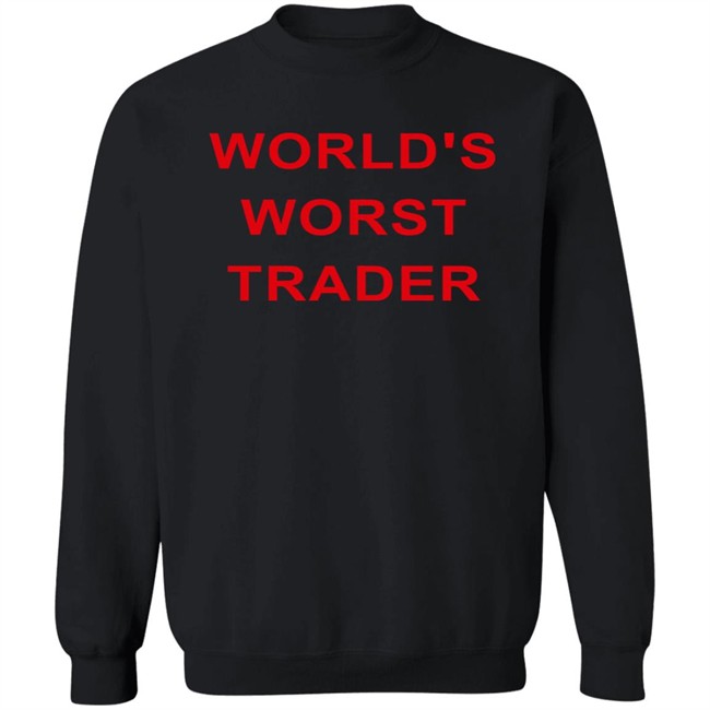 World's Worst Trader T Shirt Fossgregfoss World's Worst Trader T Shirt Fossgregfoss