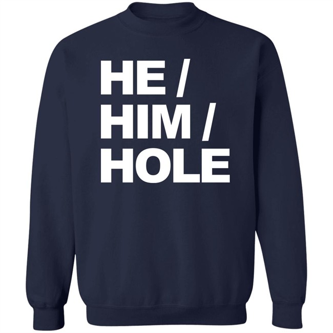 He Him Hole Shirt Dragmestephanie He Him Hole Shirt Dragmestephanie