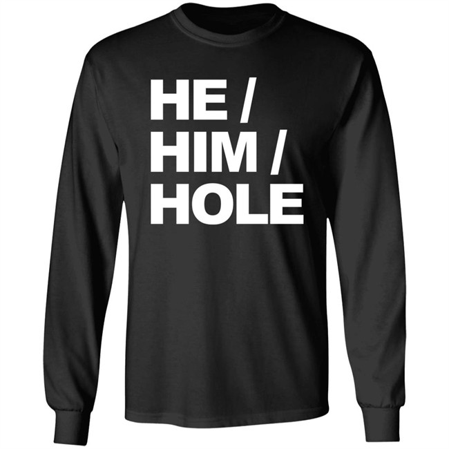 He Him Hole Shirt Dragmestephanie He Him Hole Shirt Dragmestephanie