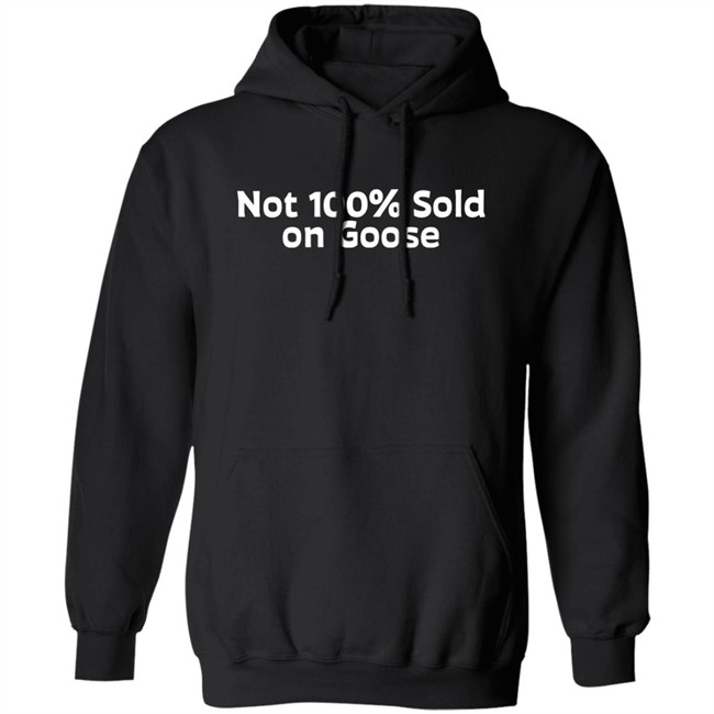 Not 100% Sold On Goose Shirt Atkindmikah Not 100% Sold On Goose Shirt Atkindmikah