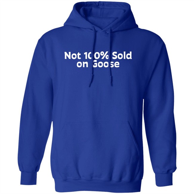 Not 100% Sold On Goose Shirt Atkindmikah Not 100% Sold On Goose Shirt Atkindmikah