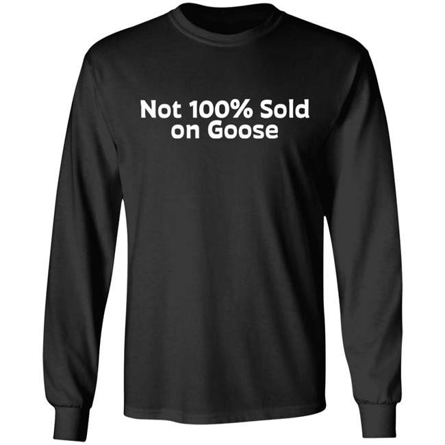 Not 100% Sold On Goose Shirt Atkindmikah Not 100% Sold On Goose Shirt Atkindmikah