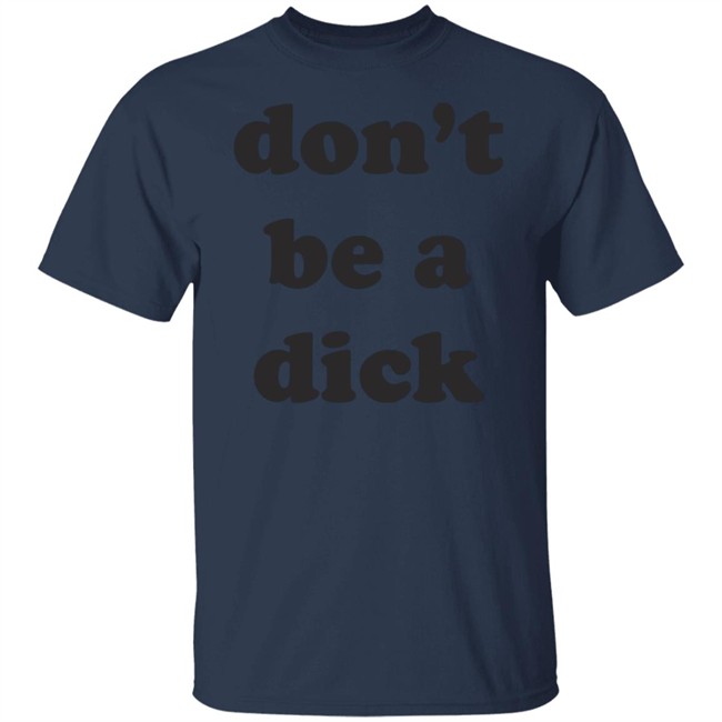 Creep Wea Don’T Be A Dick Shirt Caren Wilton Creep Wea Don’T Be A Dick Shirt Caren Wilton