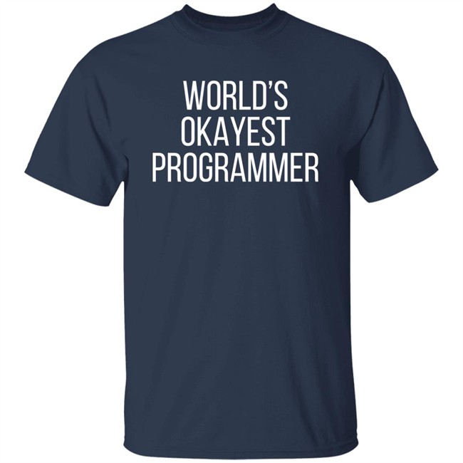 World 'S Okayest Programmer Shirt Scott Hanselman World 'S Okayest Programmer Shirt Scott Hanselman