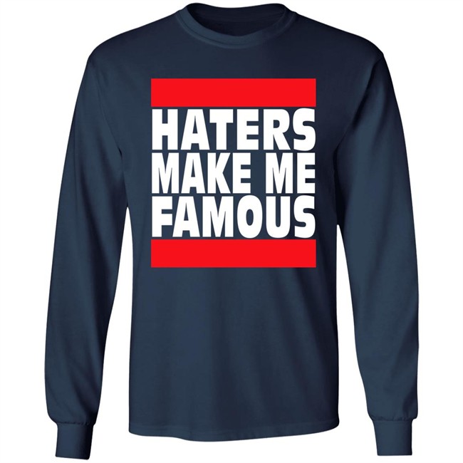 Haters Make Me Famous Shirt Libs Of Tiktok Haters Make Me Famous Shirt Libs Of Tiktok