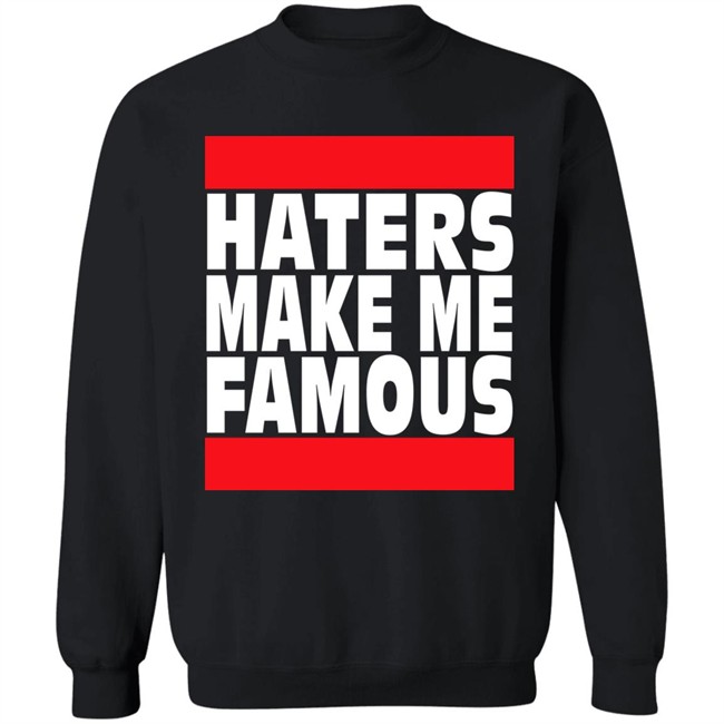 Haters Make Me Famous Shirt Libs Of Tiktok Haters Make Me Famous Shirt Libs Of Tiktok