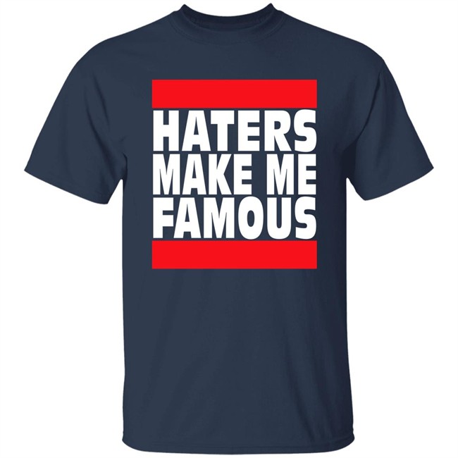 Haters Make Me Famous Shirt Libs Of Tiktok Haters Make Me Famous Shirt Libs Of Tiktok