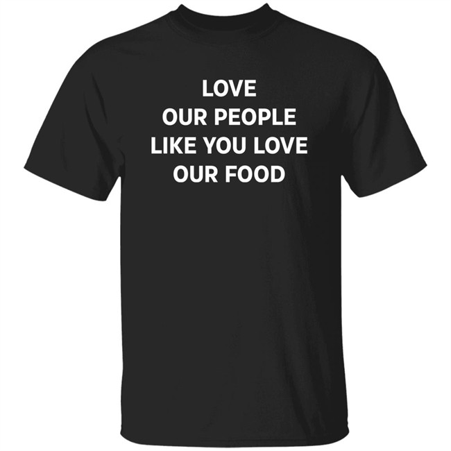 Love Our People Like You Love Our Food Shirt Nick Cho Southpaw Stitches Merch