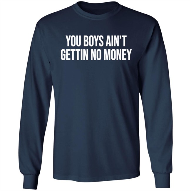 You Boys Ain't Gettin No Money Shirt Kevin Fredericks Kevonstage You Boys Ain't Gettin No Money Shirt Kevin Fredericks Kevonstage