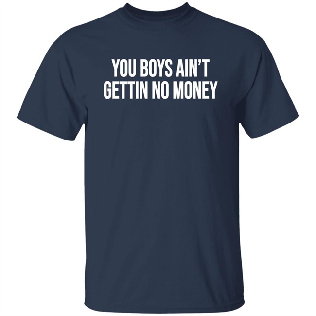 You Boys Ain't Gettin No Money Shirt Kevin Fredericks Kevonstage You Boys Ain't Gettin No Money Shirt Kevin Fredericks Kevonstage