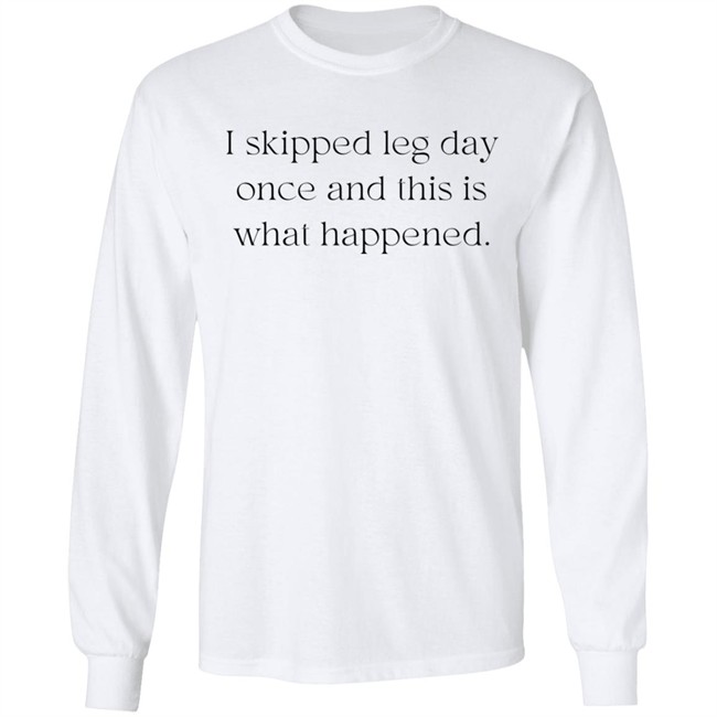 I Skipped Leg Day Once And This Is What Happened Shirt Jaden Klan I Skipped Leg Day Once And This Is What Happened Shirt Jaden Klan