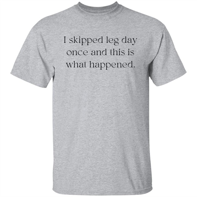 I Skipped Leg Day Once And This Is What Happened Shirt Jaden Klan I Skipped Leg Day Once And This Is What Happened Shirt Jaden Klan