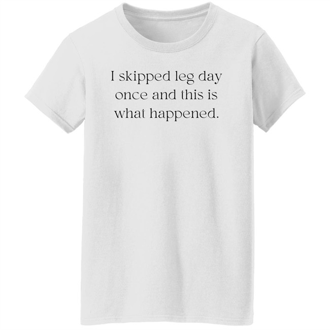 I Skipped Leg Day Once And This Is What Happened Shirt Jaden Klan I Skipped Leg Day Once And This Is What Happened Shirt Jaden Klan