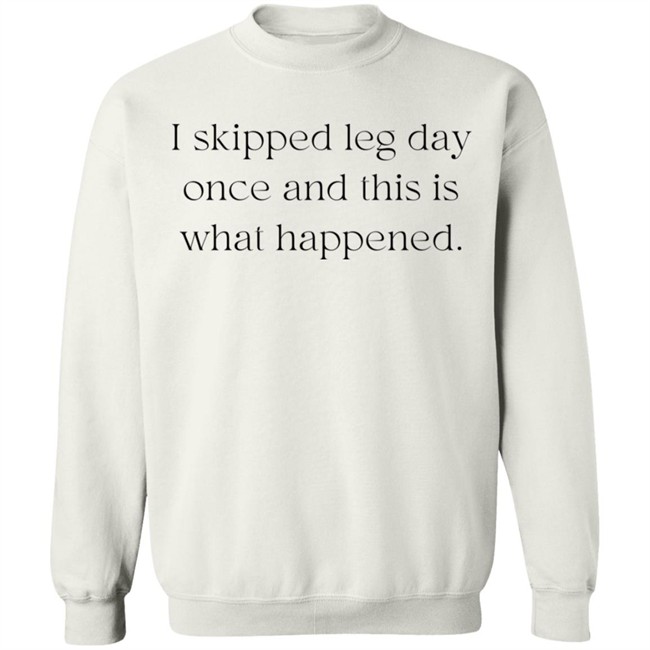 I Skipped Leg Day Once And This Is What Happened Shirt Jaden Klan I Skipped Leg Day Once And This Is What Happened Shirt Jaden Klan