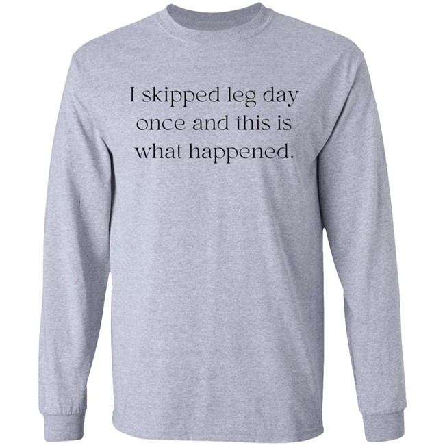 I Skipped Leg Day Once And This Is What Happened Shirt Jaden Klan I Skipped Leg Day Once And This Is What Happened Shirt Jaden Klan