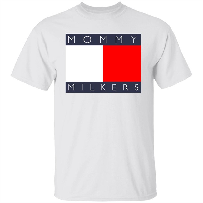 Mommy Milkers Shirt Shirts That Go Hard