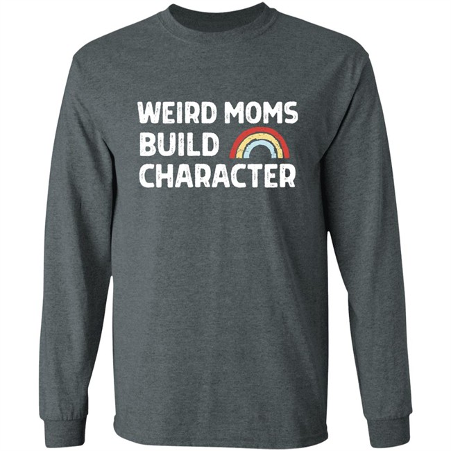 April Fiet Weird Moms Build Character Shirt Mother's Day April Fiet Weird Moms Build Character Shirt Mother's Day
