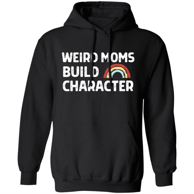 April Fiet Weird Moms Build Character Shirt Mother's Day April Fiet Weird Moms Build Character Shirt Mother's Day