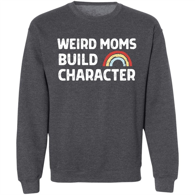 April Fiet Weird Moms Build Character Shirt Mother's Day April Fiet Weird Moms Build Character Shirt Mother's Day