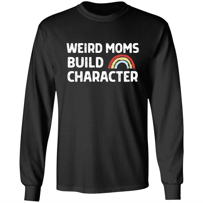 April Fiet Weird Moms Build Character Shirt Mother's Day April Fiet Weird Moms Build Character Shirt Mother's Day