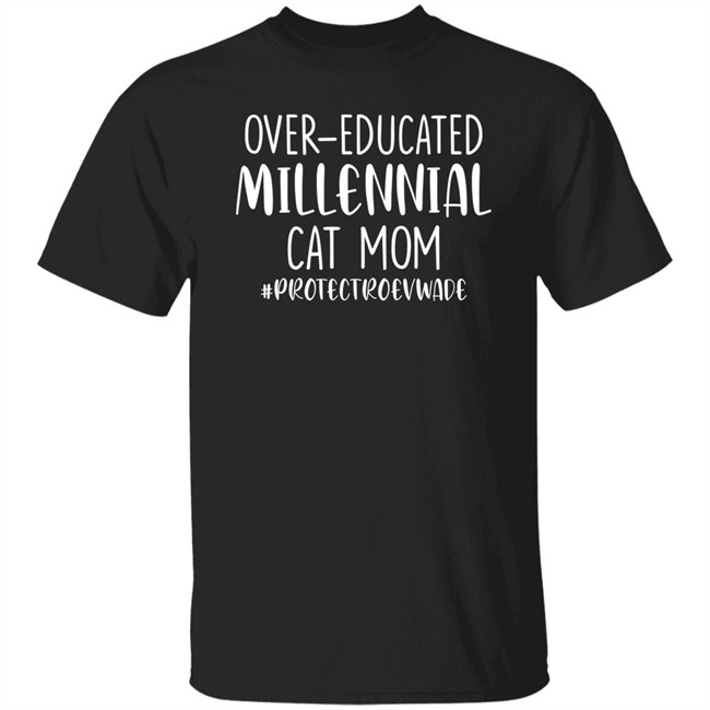 Over Educated Millennial Cat Mom Protect Roe V Wade Shirt Dianeh38