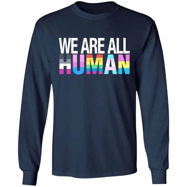 We Are All Human Shirt We Are All Human Shirt