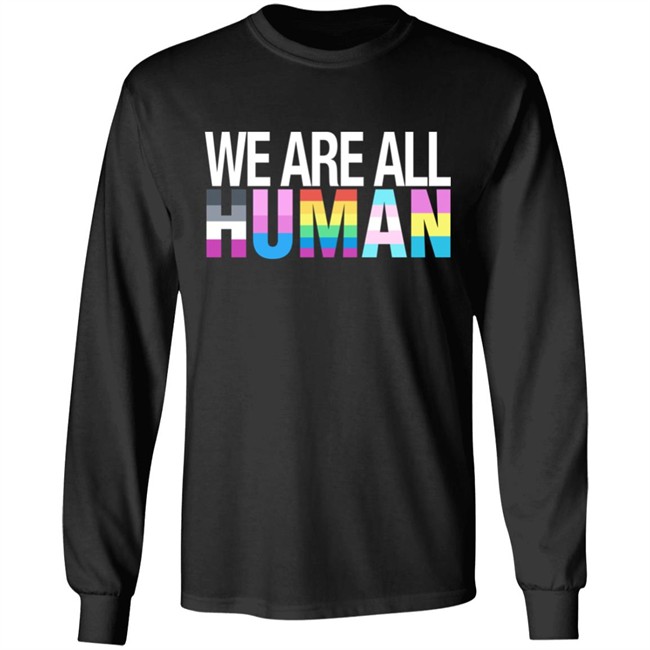 We Are All Human Shirt We Are All Human Shirt