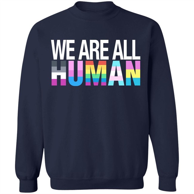 We Are All Human Shirt We Are All Human Shirt
