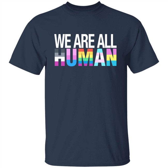 We Are All Human Shirt We Are All Human Shirt