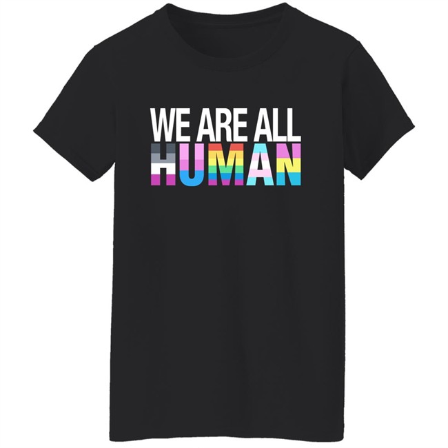 We Are All Human Shirt We Are All Human Shirt