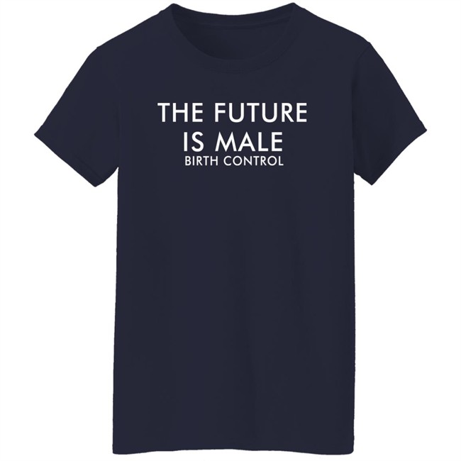 The Future Is Male Birth Control Shirt The Good Shirts Merch The Future Is Male Birth Control Shirt The Good Shirts Merch
