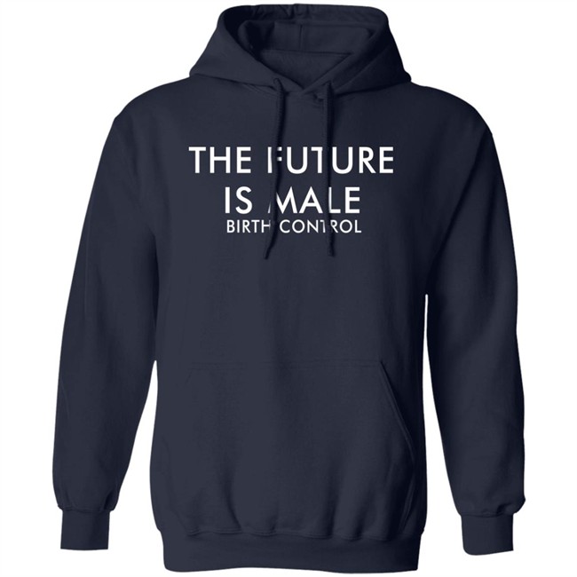 The Future Is Male Birth Control Shirt The Good Shirts Merch The Future Is Male Birth Control Shirt The Good Shirts Merch