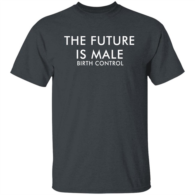 The Future Is Male Birth Control Shirt The Good Shirts Merch The Future Is Male Birth Control Shirt The Good Shirts Merch