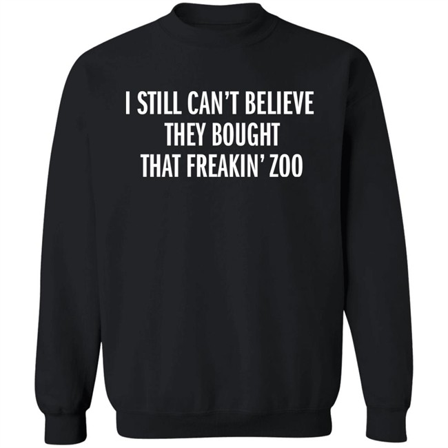 I Still Can't Believe They Bought That Freakin Zoo T Shirt Zach Silberberg I Still Can't Believe They Bought That Freakin Zoo T Shirt Zach Silberberg